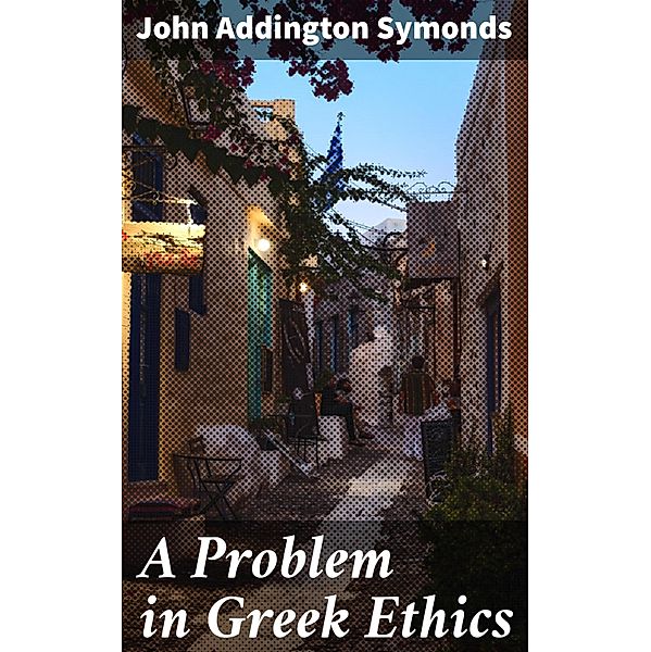 A Problem in Greek Ethics, John Addington Symonds