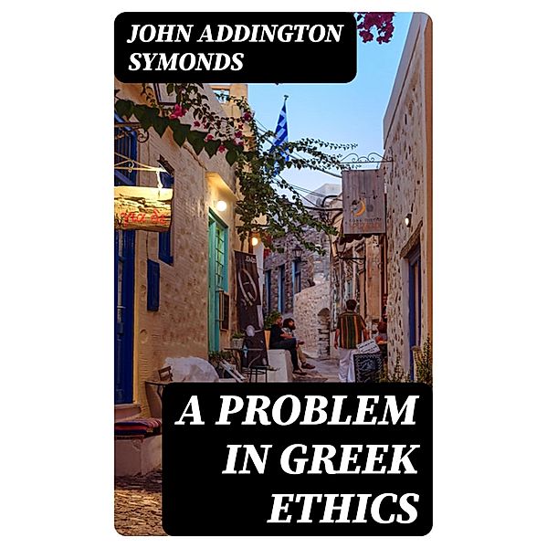 A Problem in Greek Ethics, John Addington Symonds