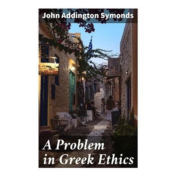 A Problem in Greek Ethics, John Addington Symonds