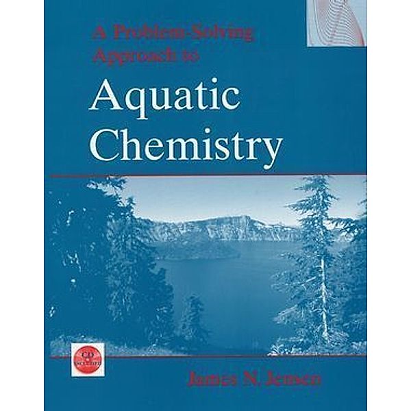 A Problem Solving Approach to Aquatic Chemistry, James N. Jensen