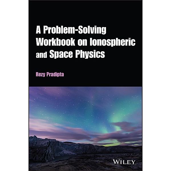 A Problem-Solving Workbook on Ionospheric and Space Physics, Rezy Pradipta