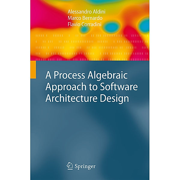 A Process Algebraic Approach to Software Architecture Design, Alessandro Aldini, Marco Bernardo, Flavio Corradini