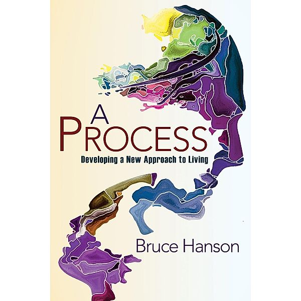 A Process for Developing a New Approach to Living, Bruce Hanson