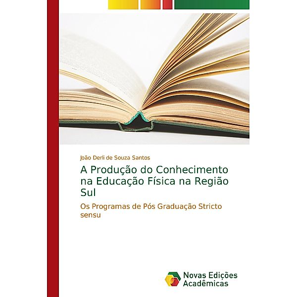 A Produção do Conhecimento na Educação Física na Região Sul, João Derli de Souza Santos