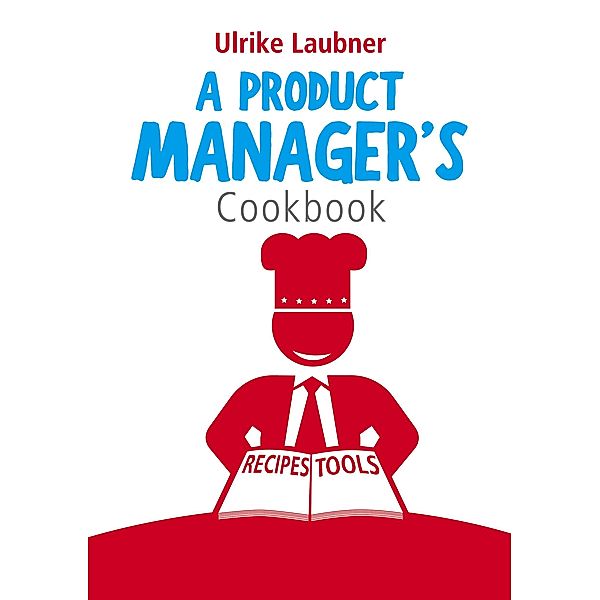 A Product Manager's Cookbook, Ulrike Laubner