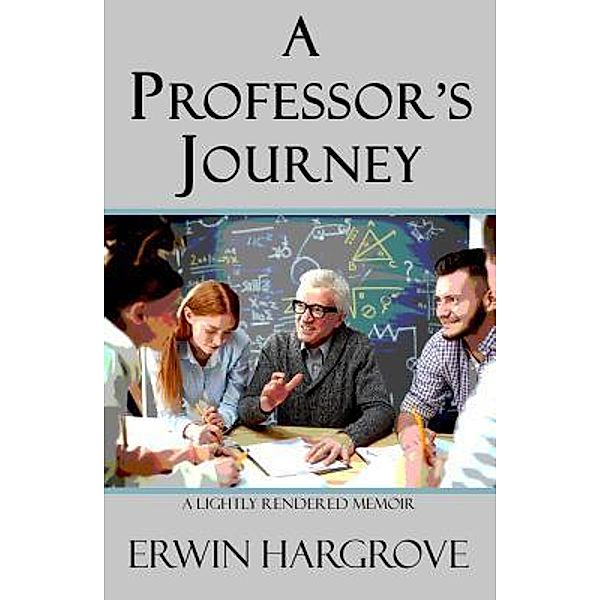 A Professor's Journey / Erwin Hargrove, Erwin Hargrove