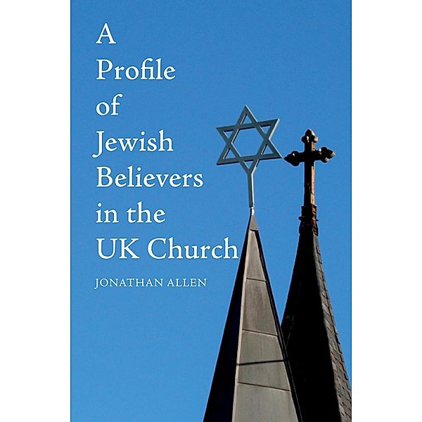 A Profile of Jewish Believers in the UK Church, Jonathan Allen