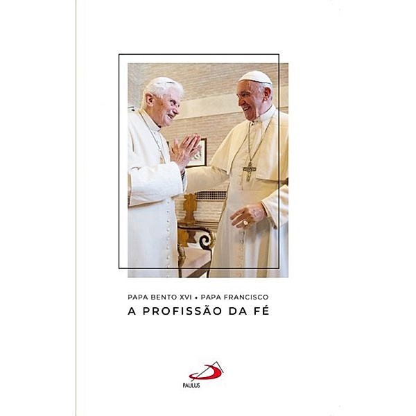 A profissão da fé / Catequeses do Papa Francisco, Papa Francisco, Papa Bento Xvi