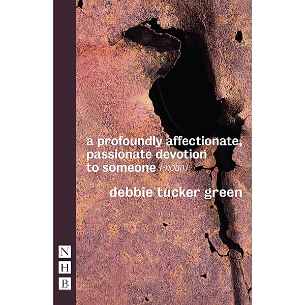 a profoundly affectionate, passionate devotion to someone (- noun) (NHB Modern Plays), Debbie Tucker Green