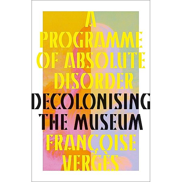 A Programme of Absolute Disorder, Françoise Vergès