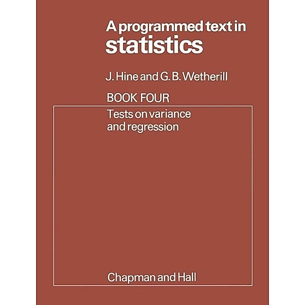 A Programmed Text in Statistics Book 4: Tests on Variance and Regression, J. Hine