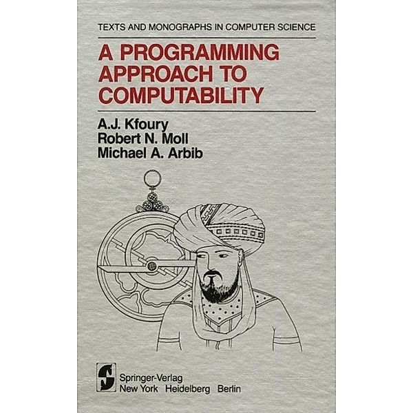 A Programming Approach to Computability / Monographs in Computer Science, A. J. Kfoury, Robert N. Moll, Michael A. Arbib