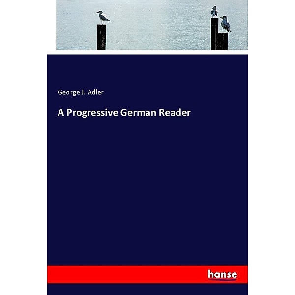 A Progressive German Reader, George J. Adler