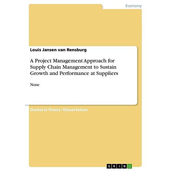 A Project Management Approach for Supply Chain Management to Sustain Growth and Performance at Suppliers, Louis Jansen van Rensburg