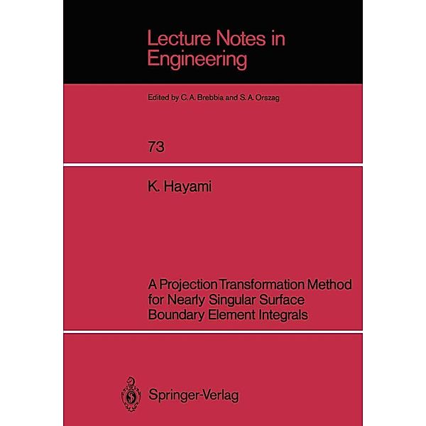 A Projection Transformation Method for Nearly Singular Surface Boundary Element Integrals / Lecture Notes in Engineering Bd.73, Ken Hayami