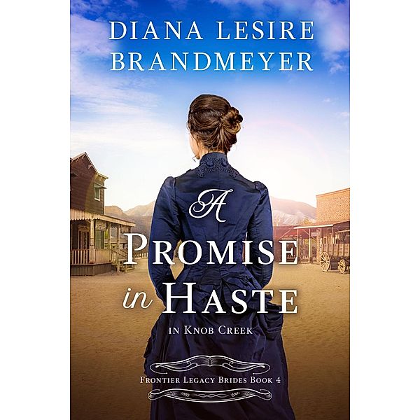 A Promise in Haste in Knob Creek (Frontier Legacy Brides, #4) / Frontier Legacy Brides, Diana Lesire Brandmeyer