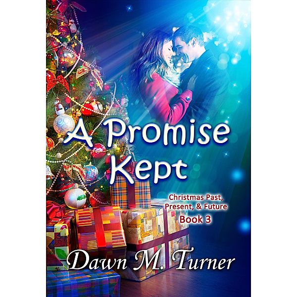 A Promise Kept (Christmas Past, Present & Future Novellas, #3) / Christmas Past, Present & Future Novellas, Dawn M. Turner