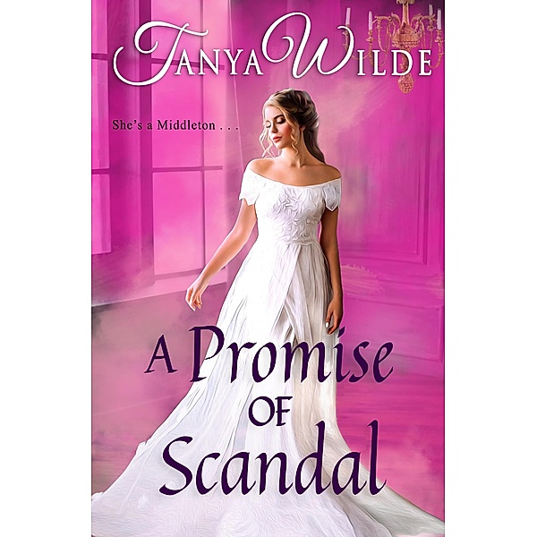 A Promise of Scandal (Middleton Sisters, #3) / Middleton Sisters, Tanya Wilde