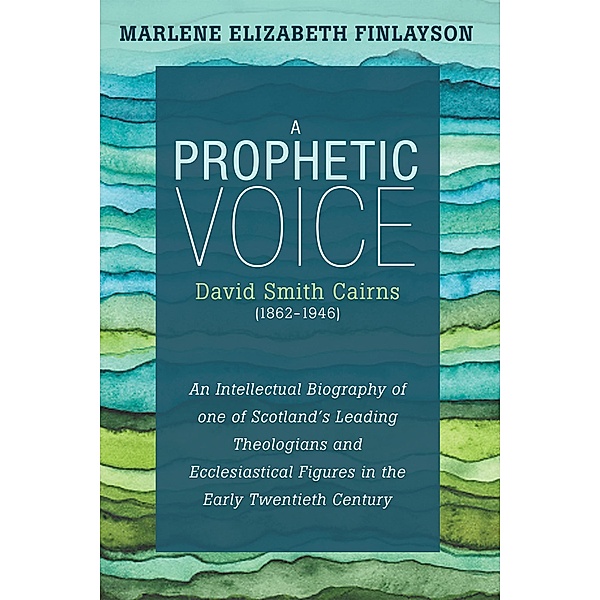 A Prophetic Voice-David Smith Cairns (1862-1946), Marlene Elizabeth Finlayson