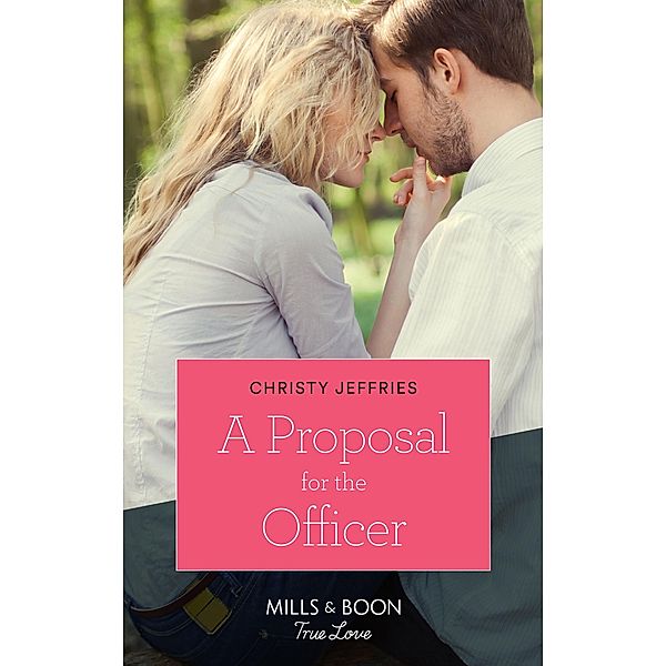 A Proposal For The Officer (Mills & Boon True Love) (American Heroes, Book 34) / True Love, Christy Jeffries