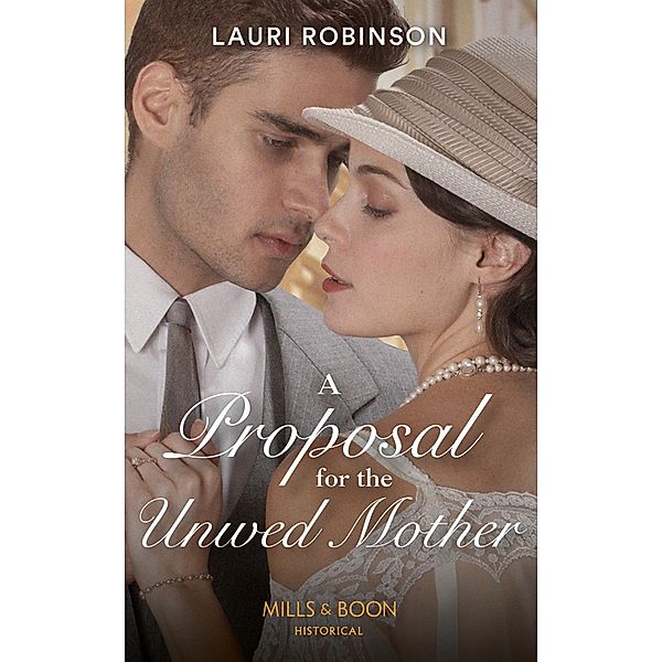 A Proposal For The Unwed Mother (Mills & Boon Historical) (Twins of the Twenties, Book 2) / Mills & Boon Historical, Lauri Robinson