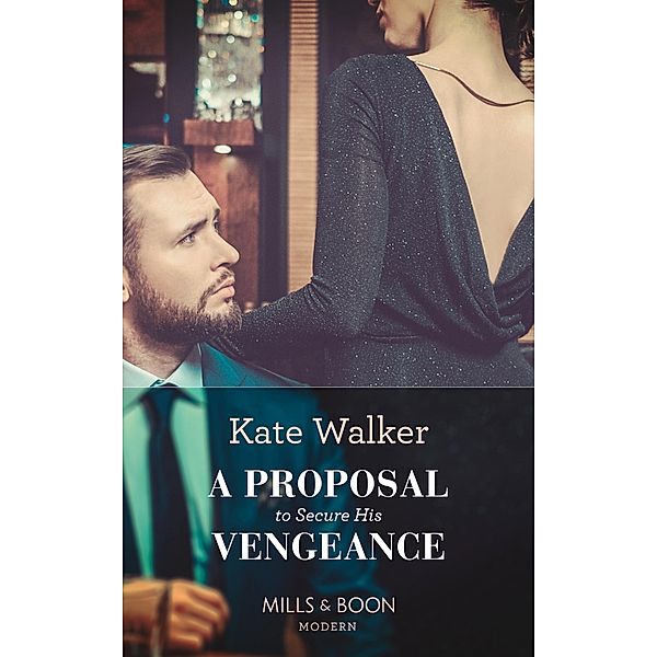 A Proposal To Secure His Vengeance (Mills & Boon Modern) / Mills & Boon Modern, Kate Walker