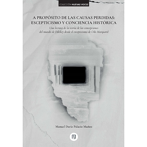 A propósito de las causas perdidas: Escepticismo y conciencia histórica, Manuel Darío Palacio Muñoz