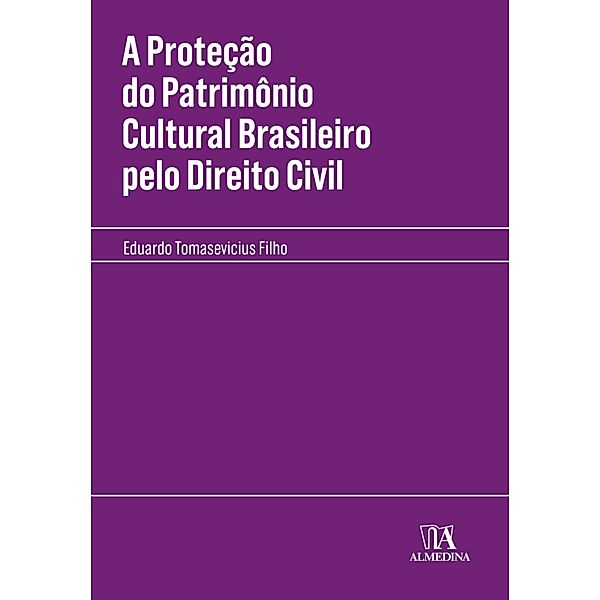 A Proteção do Patrimônio Cultural Brasileiro pelo Direito Civil / Manuais Profissionais, Eduardo Tomasevicius Filho