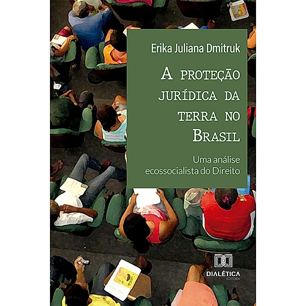 A proteção jurídica da terra no Brasil, Erika Juliana Dmitruk