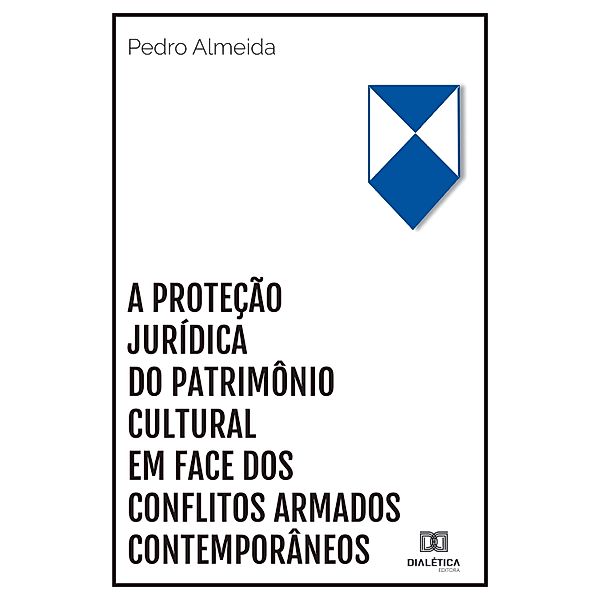 A proteção jurídica do patrimônio cultural em face dos conflitos armados contemporâneos, Pedro Almeida