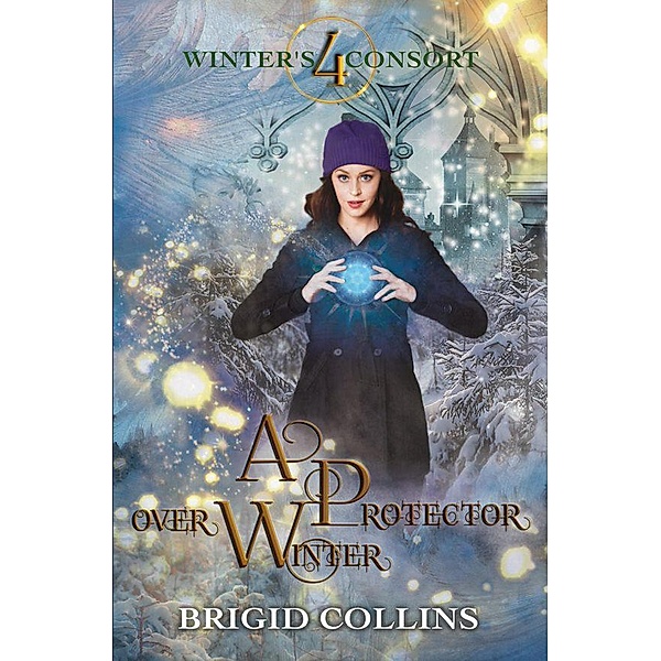 A Protector over Winter (Winter's Consort, #4) / Winter's Consort, Brigid Collins