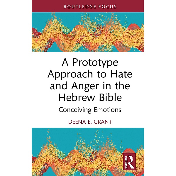A Prototype Approach to Hate and Anger in the Hebrew Bible, Deena Grant