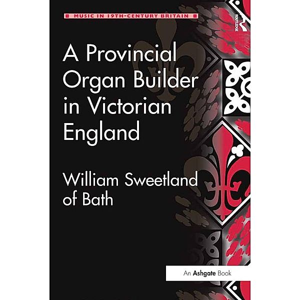 A Provincial Organ Builder in Victorian England, Gordon D. W. Curtis