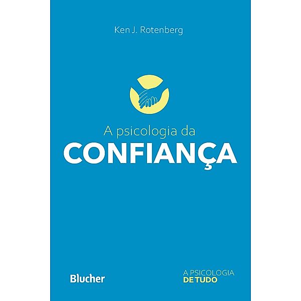 A psicologia da confiança / A psicologia de tudo, Ken J. Rotenberg