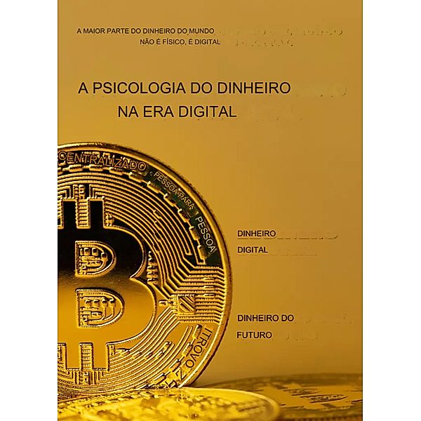 A Psicologia do Dinheiro na Era Digital (ebook, #1) / ebook, Golden King Digital