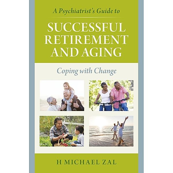 A Psychiatrist's Guide to Successful Retirement and Aging, H Michael Zal