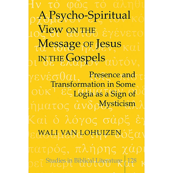 A Psycho-Spiritual View on the Message of Jesus in the Gospels, Wali van Lohuizen