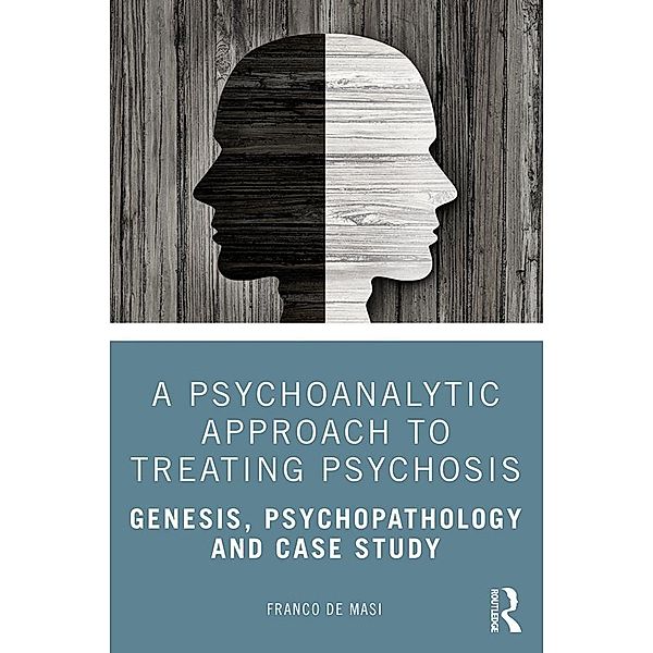 A Psychoanalytic Approach to Treating Psychosis, Franco De Masi