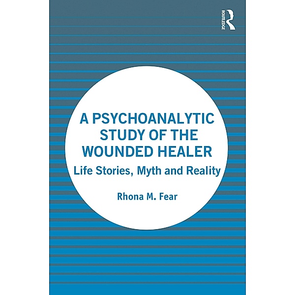 A Psychoanalytic Study of the Wounded Healer, Rhona M. Fear
