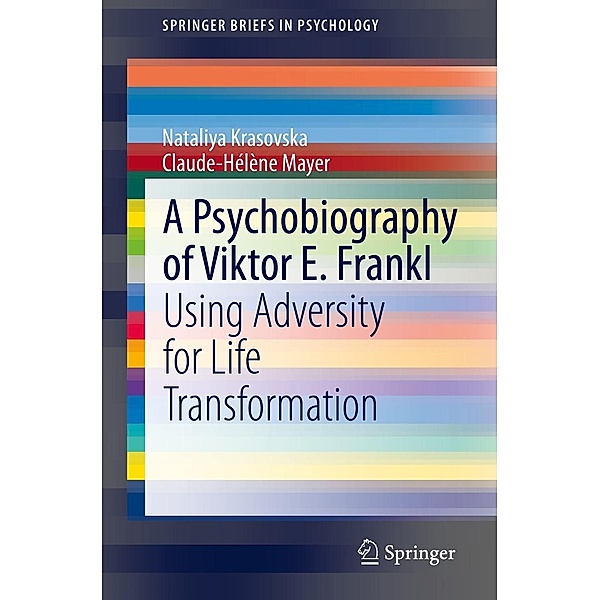 A Psychobiography of Viktor E. Frankl / SpringerBriefs in Psychology, Nataliya Krasovska, Claude-Hélène Mayer