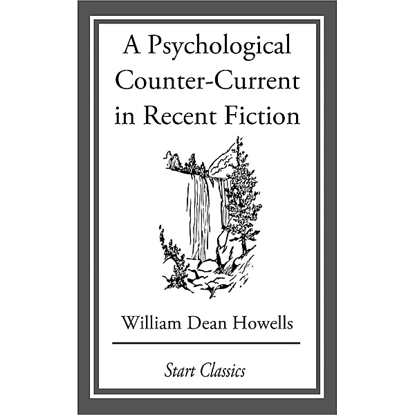 A Psychological Counter-Current in Recent Fiction, William Dean Howells