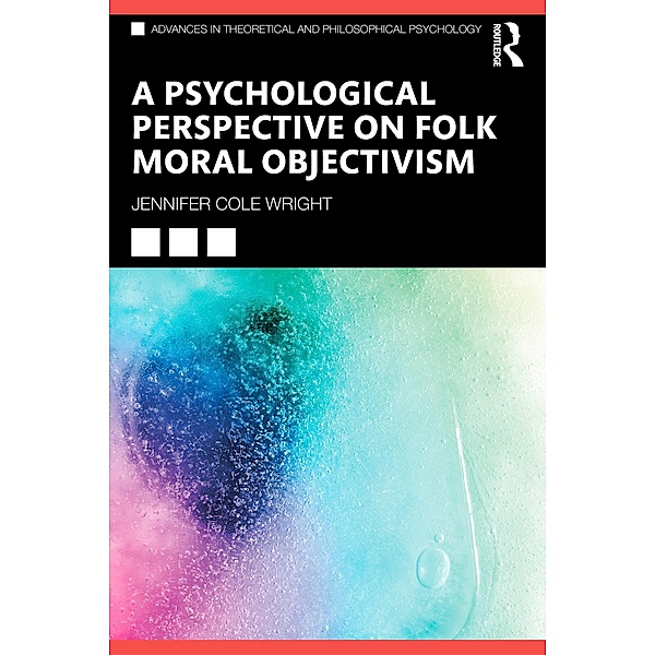 A Psychological Perspective on Folk Moral Objectivism, Jennifer Cole Wright