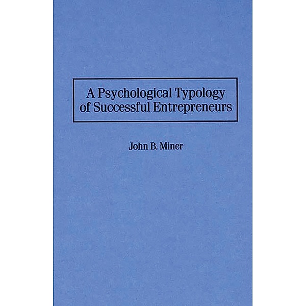 A Psychological Typology of Successful Entrepreneurs, John Miner