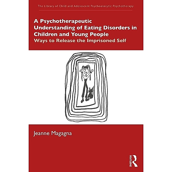 A Psychotherapeutic Understanding of Eating Disorders in Children and Young People, Jeanne Magagna