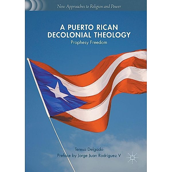 A Puerto Rican Decolonial Theology / New Approaches to Religion and Power, Teresa Delgado
