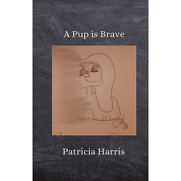 A Pup Is Brave (Pip, #2) / Pip, Patricia Harris