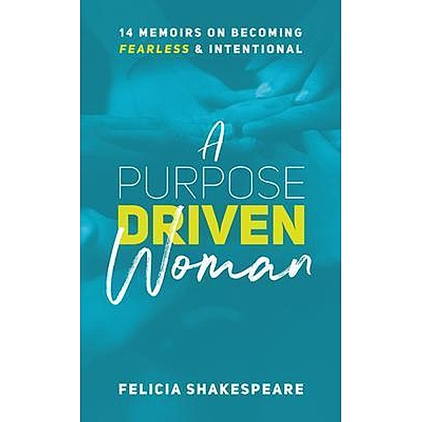 A Purpose Driven Woman / Purposely Created Publishing Group, Felicia Shakespeare