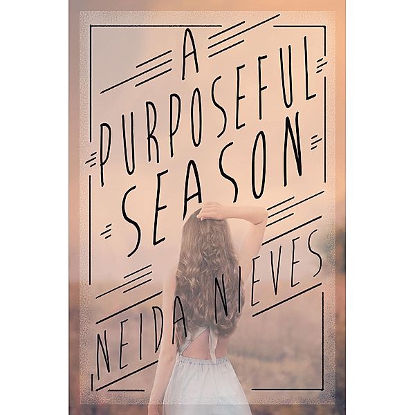 A Purposeful Season / Christian Faith Publishing, Inc., Neida Nieves