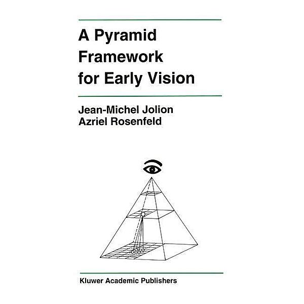 A Pyramid Framework for Early Vision / The Springer International Series in Engineering and Computer Science Bd.251, Jean-Michel Jolion, Azriel Rosenfeld