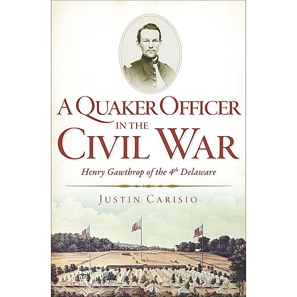 A Quaker Officer in the Civil War, Justin Carisio